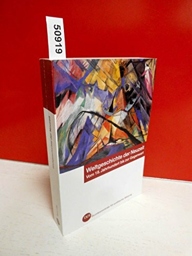 Weltgeschichte der Neuzeit. Vom 18. Jahrhundert bis zur Gegenwart.