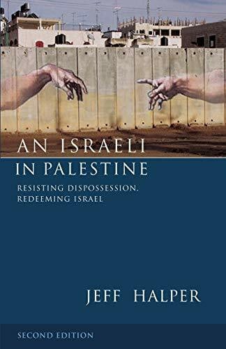 An Israeli in Palestine Second Edition: Resisting Dispossession, Redeeming Israel