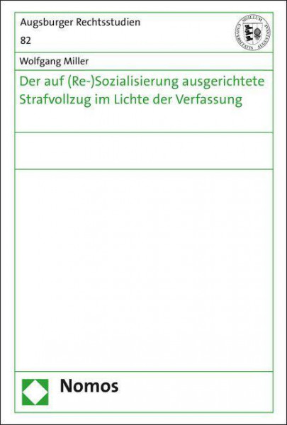 Der auf (Re-)Sozialisierung ausgerichtete Strafvollzug im Lichte der Verfassung