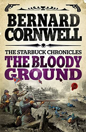 The Bloody Ground (The Starbuck Chronicles): The captivating Civil War action adventure novel from the Sunday Times bestselling author