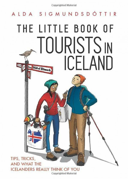 The Little Book of Tourists in Iceland: Tips, tricks, and what the Icelanders really think of you (The Little Books about Iceland)