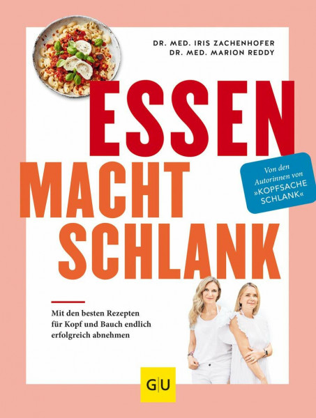 Essen macht schlank: Mit den besten Rezepten für Kopf und Bauch endlich erfolgreich abnehmen (Abnehmen mit GU)