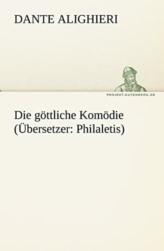 Die göttliche Komödie (Übersetzer: Philaletis) (TREDITION CLASSICS)