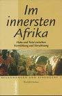 Im innersten Afrika: Hutu und Tutsi zwischen Vernichtung und Versöhnung (Begegnungen und Eindrücke)