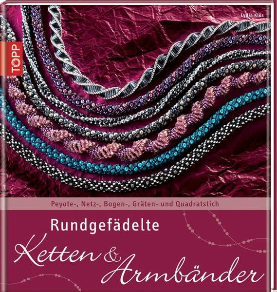 Rundgefädelte Ketten & Armbänder: Peyote-, Netz-, Bogen-, Gräten- und Quadratstich (Trendwerkbuch)