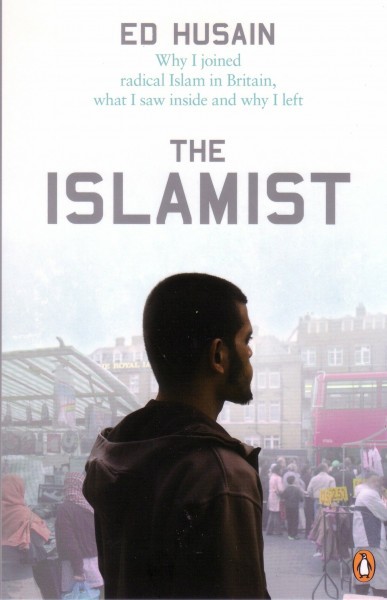 The Islamist: Why I Joined Radical Islam in Britain, What I Saw Inside and Why I Left