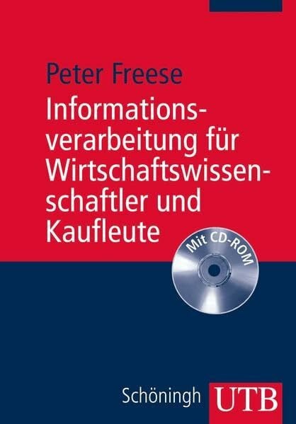 Informationsverarbeitung für Wirtschaftswissenschaftler und Kaufleute: Eine anwendungsorientierte Einführung mit CD-ROM