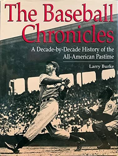 The Baseball Chronicles: A Decade-By-Decade History of the All-American Pastime