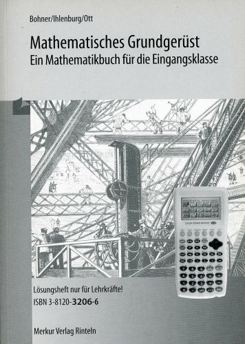 Mathematisches Grundgerüst - Ein Mathematikbuch für die Eingangsklasse - Lösungsheft nur für Lehrkräfte!!!