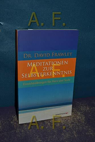 Meditationen zur Selbsterkenntnis: Einsichtsübungen für Herz und Seele