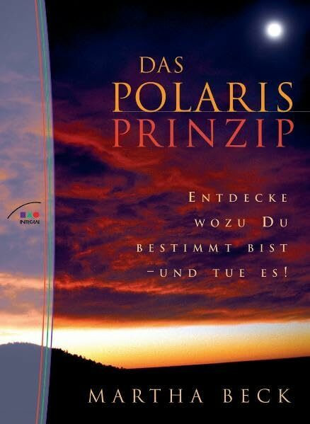Das Polaris Prinzip: Entdecke wozu Du bestimmt bist - und tue es!