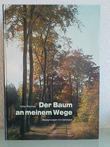 Der Baum an meinem Wege: Begegnungen mit über 100 Gehölzen in Rheinhessen-Pfalz und der angrenzenden Landschaft