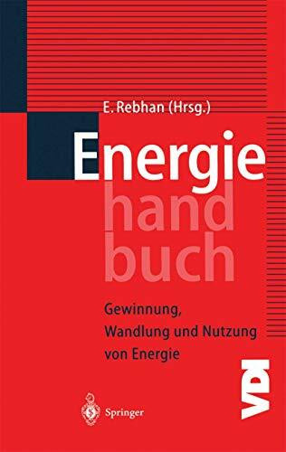 Energiehandbuch: Gewinnung, Wandlung und Nutzung von Energie (VDI-Buch)