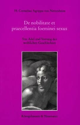 De nobilitate et praecellentia foemini sexus: Von Adel und Vorrang des weiblichen Geschlechtes: Lateinischer Text und deutsche Übersetzung in Prosa