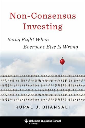 Non-Consensus Investing: Achieving Low Risks and High Returns: Being Right When Everyone Else Is Wrong (Columbia Business School Publishing) Non-Consensus Investing: Achieving Low Risks and High Returns: Being Right When Everyone Else Is Wrong (Columbia Business School Publishing)