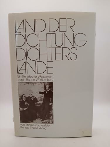 Land der Dichtung - Dichters Lande: Ein literarischer Wegweiser durch Baden-Württemberg