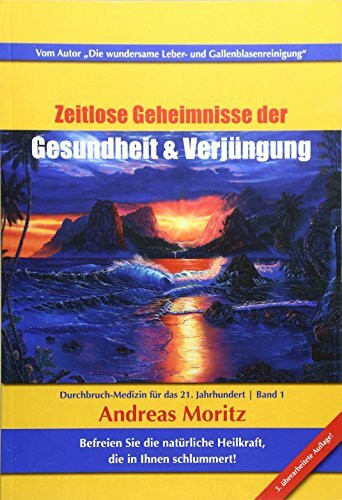 Zeitlose Geheimnisse Zeitlose Geheimnisse der Gesundheit & Verjüngung Band 1: Befreien Sie die natürliche Heilkraft die in Ihnen schlummert