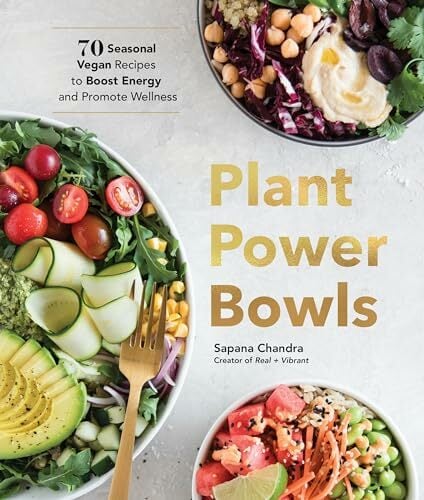 Plant Power Bowls: 70 Seasonal Vegan Recipes to Boost Energy and Promote Wellness Plant Power Bowls: 70 Seasonal Vegan Recipes to Boost Energy and Promote Wellness