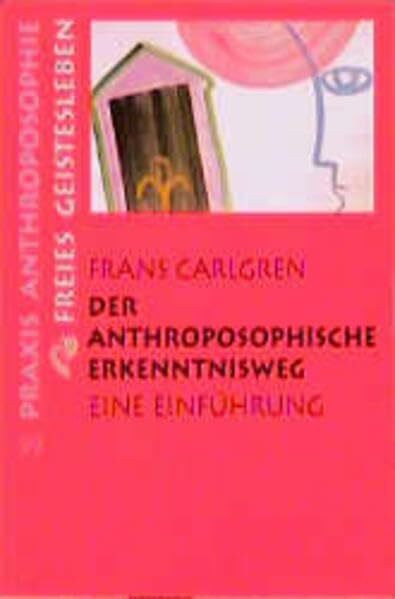 Der anthroposophische Erkenntnisweg: Eine Einführung (Praxis Anthroposophie)