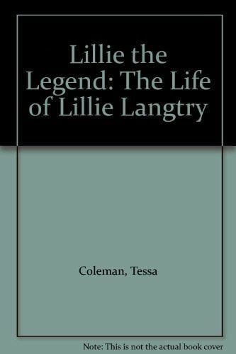 Lillie the Legend: The Life of Lillie Langtry Lillie the Legend: The Life of Lillie Langtry