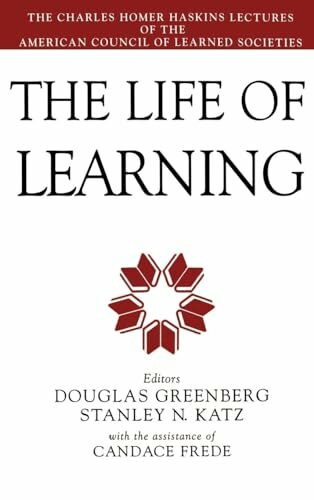 The Life of Learning: The Charles Homer Haskins Lectures of the American Council of Learned Societies