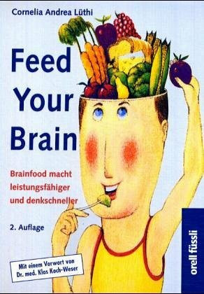 Feed Your Brain: Brainfood macht leistungsfähiger und denkschneller