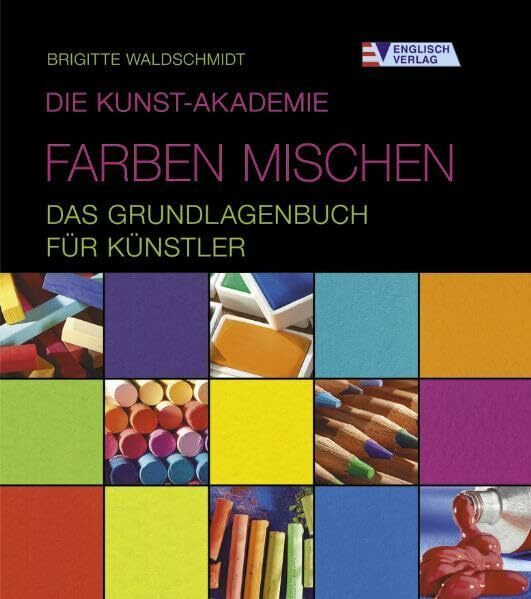 Die Kunst-Akademie. Farben mischen - Das Grundlagenbuch für Künstler