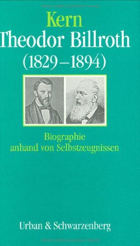 Theodor Billroth (1829-1894): Biographie anhand von Selbstzeugnissen