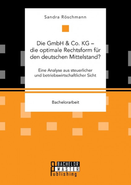 Die GmbH & Co. KG - die optimale Rechtsform für den deutschen Mittelstand?