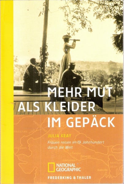 Mehr Mut als Kleider im Gepäck. Frauen reisen im 19. Jahrhundert durch die Welt. Geschichten von weiblicher Entdeckerfreude und Abenteuerlust jenseits ... (Sierra bei Frederking & Thaler)
