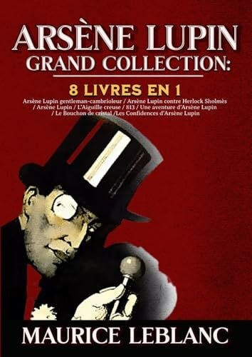 Arsène Lupin Grand Collection: 8 livres en 1 Arsène Lupin gentleman-cambrioleur / Arsène Lupin contre Herlock Sholmès / Arsène Lupin / L’Aiguille ... de cristal /Les Confidences d’Arsène Lupin