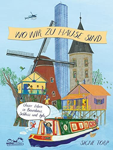 Wo wir zu Hause sind: Unser Leben in Baumhaus, Schloss und Iglu