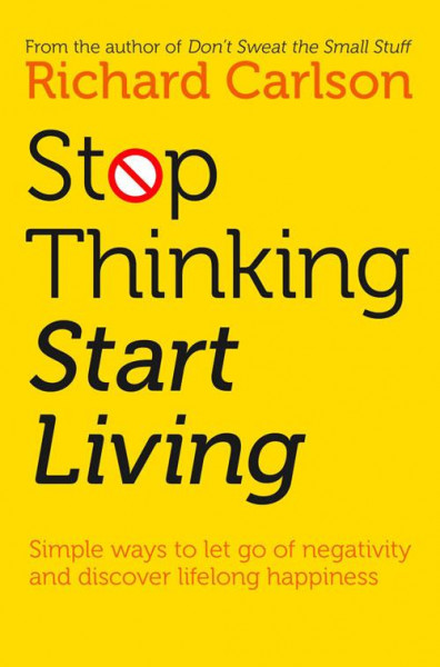 Stop Thinking, Start Living