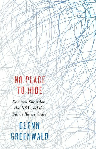 No Place to Hide: Edward Snowden, the NSA and the Surveillance State: Edward Snowden, the NSA and the Surveillance State. Winner of the Geschwister-Scholl-Preis 2014