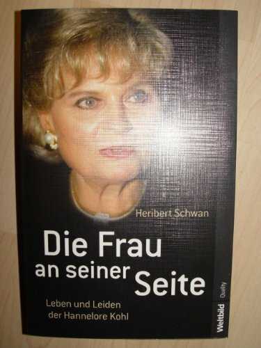 Die Frau an seiner Seite. Leben und Leiden der Hannelore Kohl