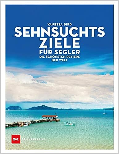 Sehnsuchtsziele für Segler: Die schönsten Reviere der Welt Sehnsuchtsziele für Segler: Die schönsten Reviere der Welt