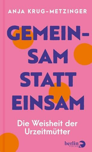 Gemeinsam statt einsam: Die Weisheit der Urzeitmütter