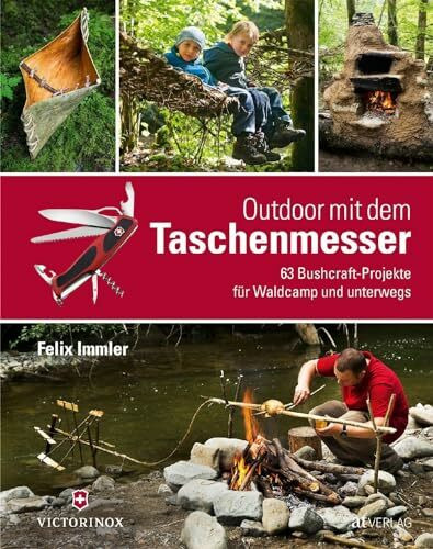 Outdoor mit dem Taschenmesser: 63 Bushcraft-Projekte für Waldcamp und unterwegs