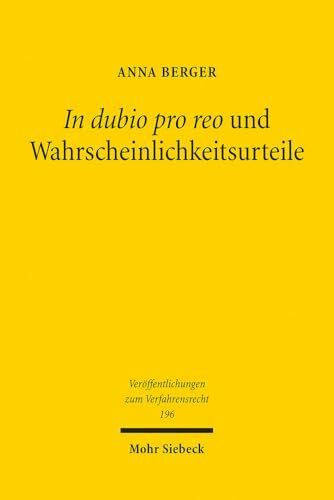 In dubio pro reo und Wahrscheinlichkeitsurteile: Eine Untersuchung zur richterlichen Entscheidung unter Anwendung von Prognosenormen, Verdachtsnormen ... zum... In dubio pro reo und Wahrscheinlichkeitsurteile: Eine Untersuchung zur richterlichen Entscheidung unter Anwendung von Prognosenormen, Verdachtsnormen ... zum Verfahrensrecht, Band 196)