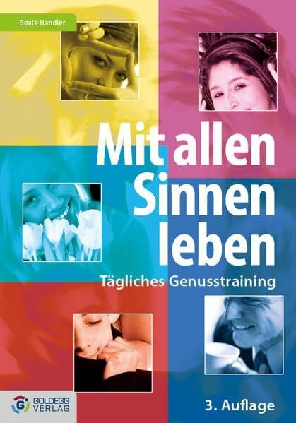 Mit allen Sinnen leben - 3. Auflage: Tägliches Genusstraining