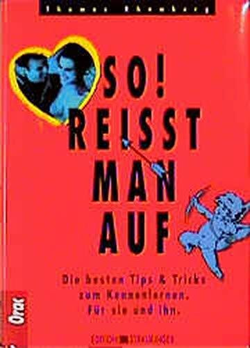 So! reißt man auf: Die besten Tips und Tricks zum Kennenlernen