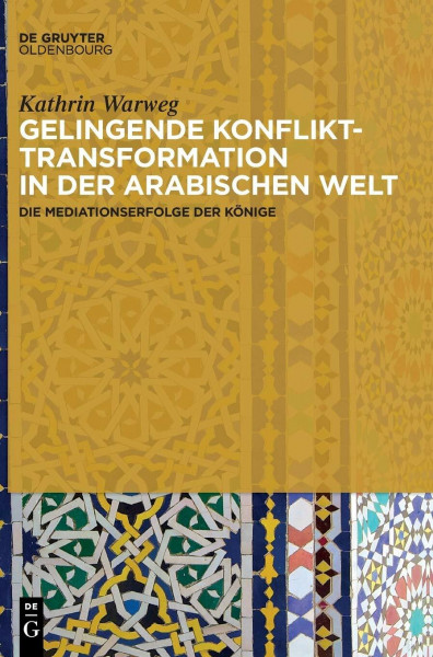 Gelingende Konflikttransformation in der arabischen Welt: Die Mediationserfolge der Könige