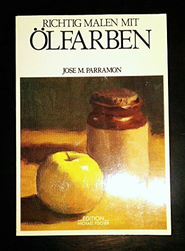 Richtig malen mit Ölfarben: Die Geschichte der Ölmalerei, Material und Zubehör, Farbenlehre und Harmonisierung der Farben, erste Übungen mit zwei und ... allen Farben (Richtiges Malen und Zeichnen)