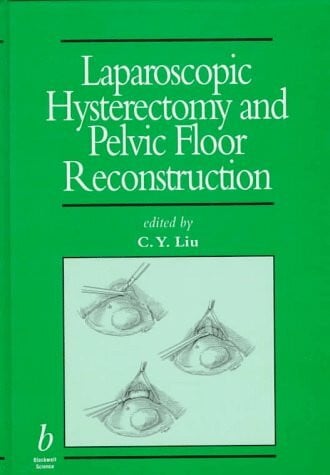 Laparoscopic Hysterectomy and Pelvic Floor Reconstruction (Minimally Invasive Gynecology Series)