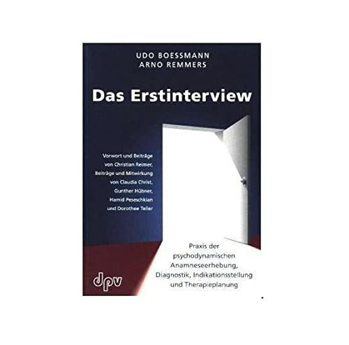 Das Erstinterview: Praxis der psychodynamischen Anamneseerhebung, Praxis der psychodynamischen Anamneseerhebung, Diagnostik, Indikationsstellung und Therapieplanung