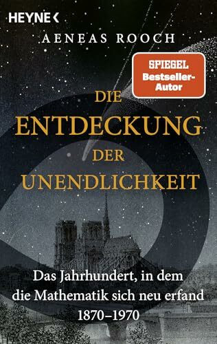 Die Entdeckung der Unendlichkeit: Das Jahrhundert, in dem die Mathematik sich neu erfand. 1870-1970 - SPIEGEL-Bestsellerautor