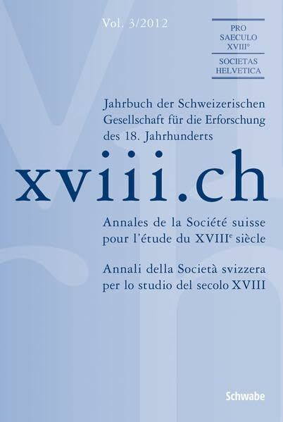 xviii.ch Vol. 3/2012: Neuchâtel im Konzert der europäischen Aufklärung. Lokale Akteure und transnationale Kulturen. / Neuchâtel dans le concert des ... Acteurs locaux et cultures transnationales.