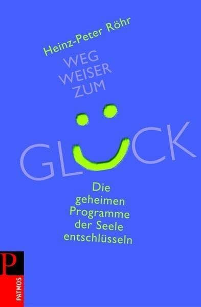 Wegweiser zum Glück: Die geheimen Programme der Seele entschlüsseln Wegweiser zum Glück: Die geheimen Programme der Seele entschlüsseln