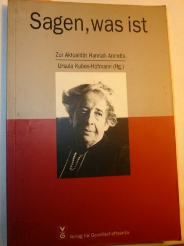 Sagen, was ist: Zur Aktualität Hannah Arendts