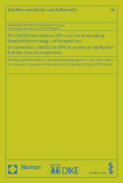 Die UNESCO-Konvention von 1970 und ihre Anwendung: Standortbestimmung und Perspektiven - La Convention UNESCO de 1970 et sa mise en application: Etat des Lieux et perspectives
